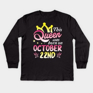 Happy Birthday To Me You Nana Mommy Aunt Sister Wife Daughter This Queen Was Born On October 22nd Kids Long Sleeve T-Shirt